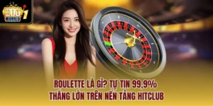 Roulette Là Gì? Tự Tin 99,9% Thắng Lớn Trên Nền Tảng Hitclub
